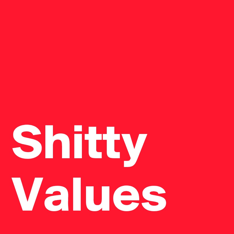 

Shitty Values 