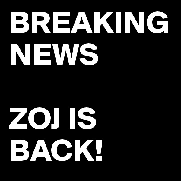 BREAKING NEWS

ZOJ IS BACK!