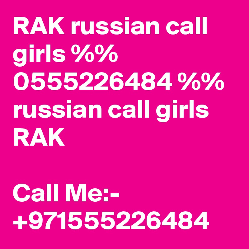 RAK russian call girls %% 0555226484 %% russian call girls RAK

Call Me:- +971555226484