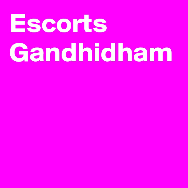 Escorts Gandhidham