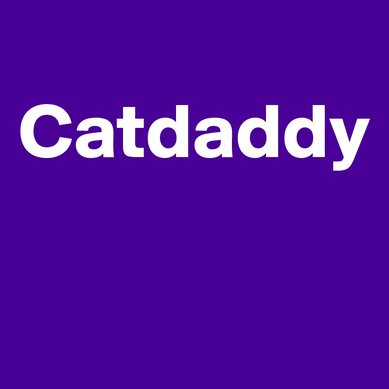 
Catdaddy

                 