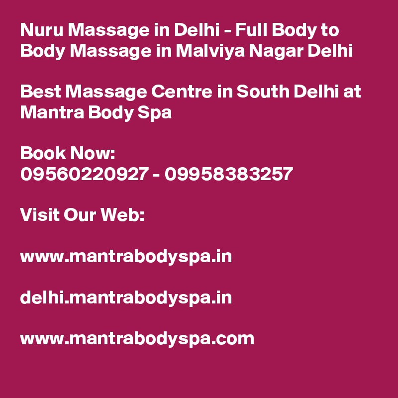 Nuru Massage in Delhi - Full Body to Body Massage in Malviya Nagar Delhi

Best Massage Centre in South Delhi at Mantra Body Spa

Book Now:
09560220927 - 09958383257

Visit Our Web:

www.mantrabodyspa.in

delhi.mantrabodyspa.in

www.mantrabodyspa.com
