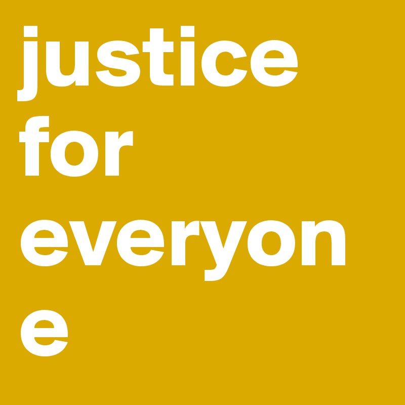 justice for everyone