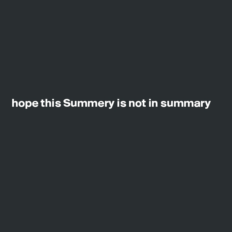 






hope this Summery is not in summary 







 