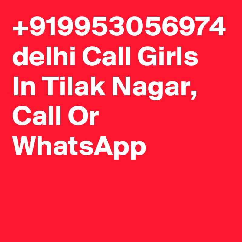 +919953056974 delhi Call Girls In Tilak Nagar, Call Or WhatsApp 