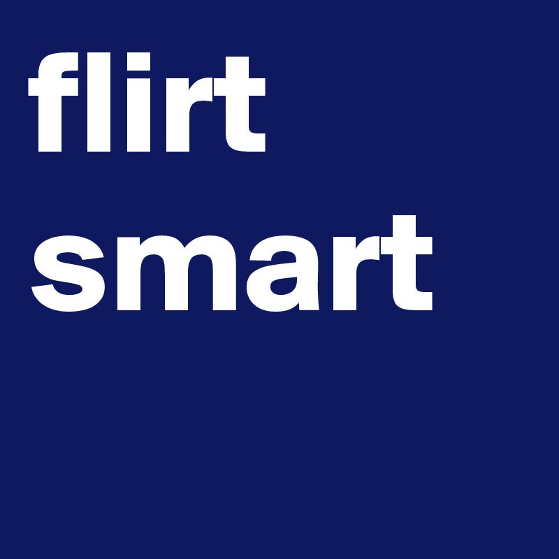 flirt smart