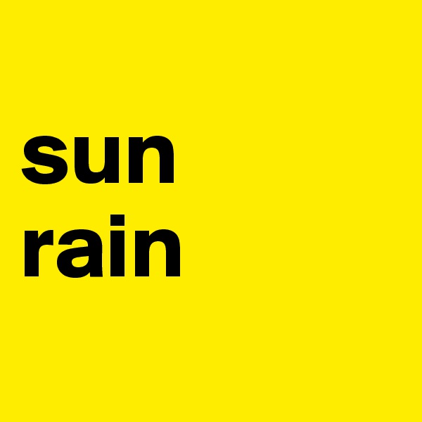 
sun
rain
