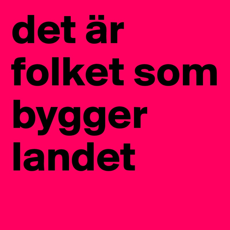 det är folket som bygger landet