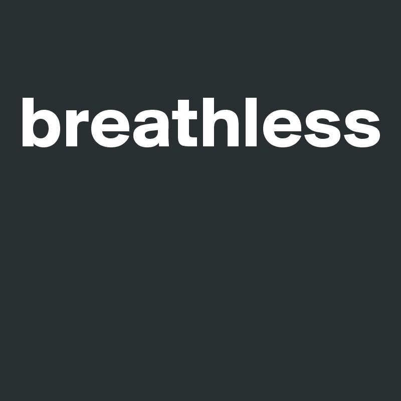 
breathless

