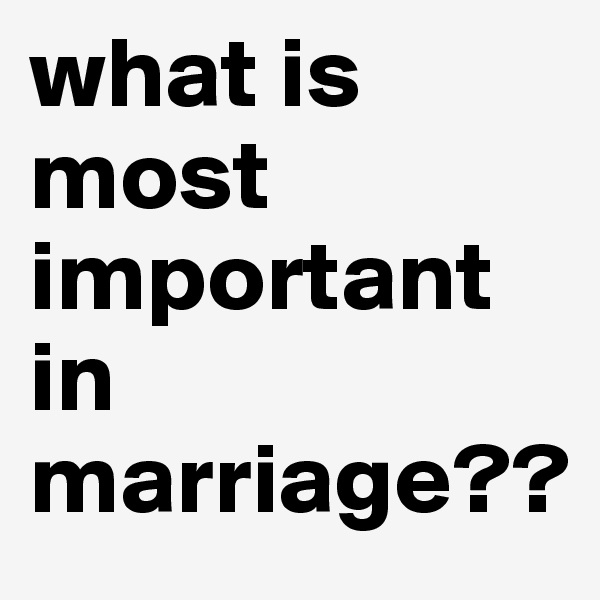 what is most important in marriage??