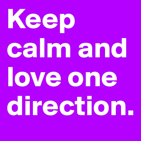 Keep calm and love one direction.