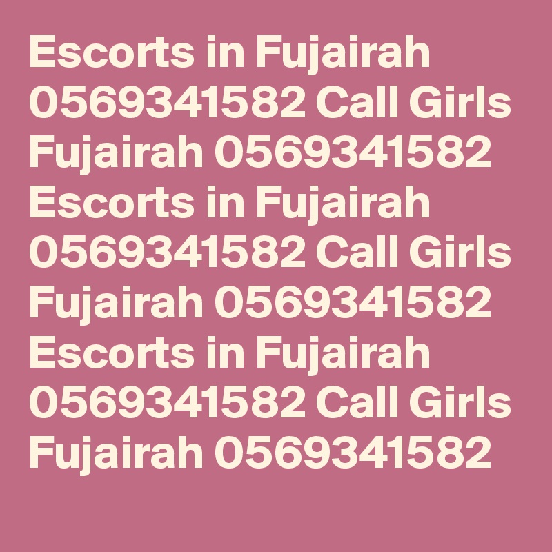 Escorts in Fujairah 0569341582 Call Girls Fujairah 0569341582
Escorts in Fujairah 0569341582 Call Girls Fujairah 0569341582
Escorts in Fujairah 0569341582 Call Girls Fujairah 0569341582