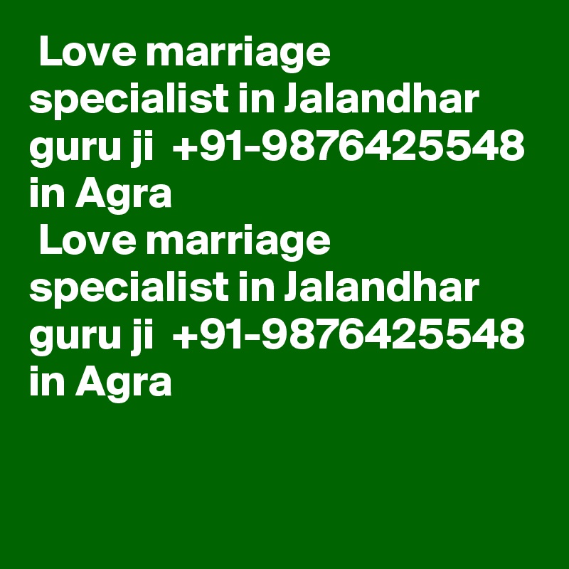  Love marriage specialist in Jalandhar guru ji  +91-9876425548 in Agra
 Love marriage specialist in Jalandhar guru ji  +91-9876425548 in Agra

