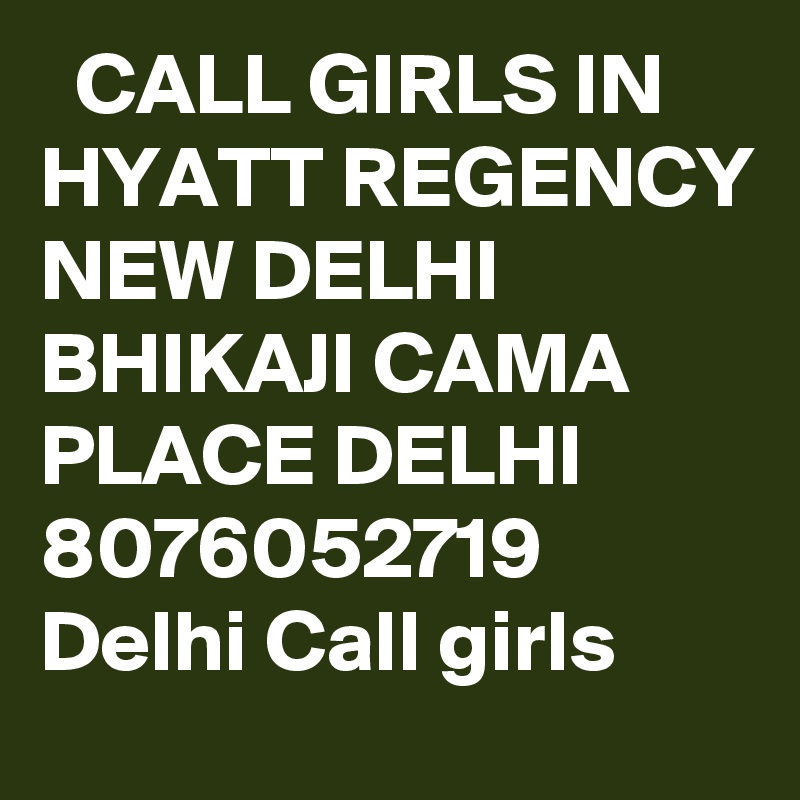   CALL GIRLS IN HYATT REGENCY NEW DELHI BHIKAJI CAMA PLACE DELHI 8076052719 Delhi Call girls
