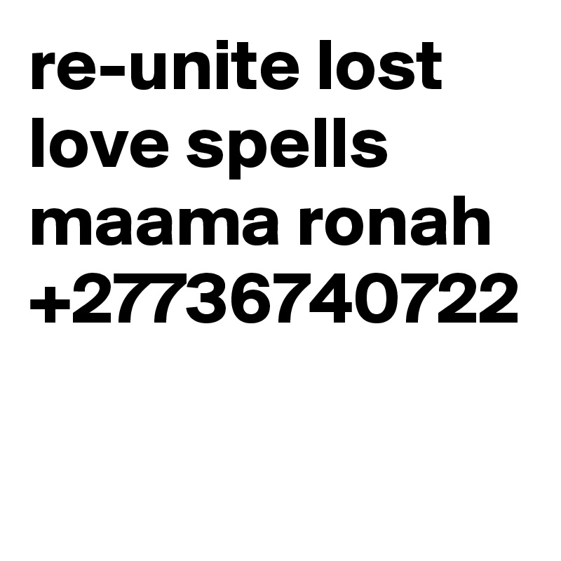 re-unite lost love spells maama ronah +27736740722