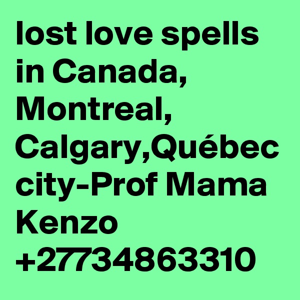 lost love spells in Canada, Montreal, Calgary,Québec city-Prof Mama Kenzo
+27734863310