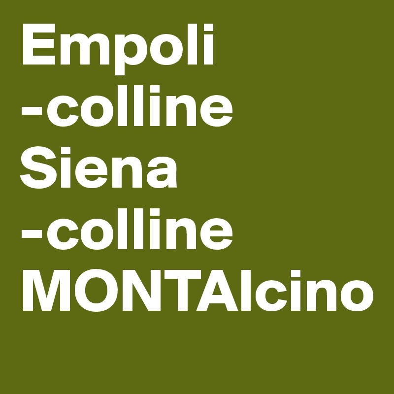 Empoli
-colline
Siena
-colline
MONTAlcino
