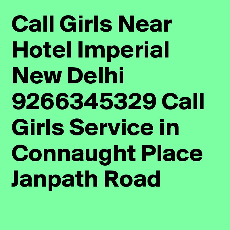 Call Girls Near Hotel Imperial New Delhi 9266345329 Call Girls Service in Connaught Place Janpath Road
