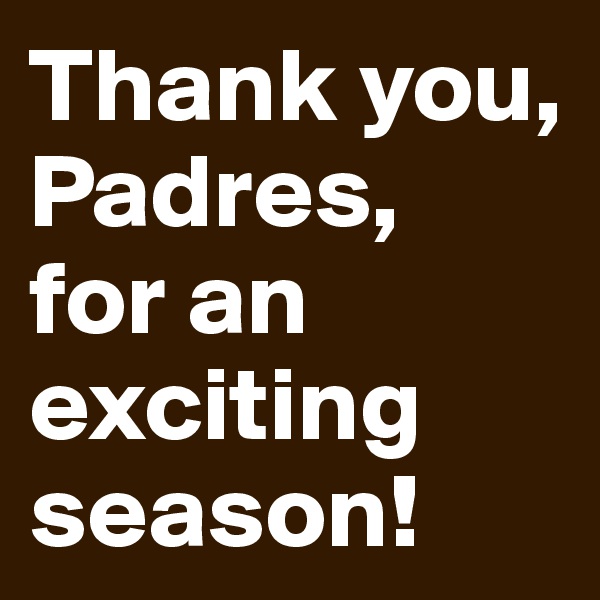Thank you, Padres, 
for an exciting season!