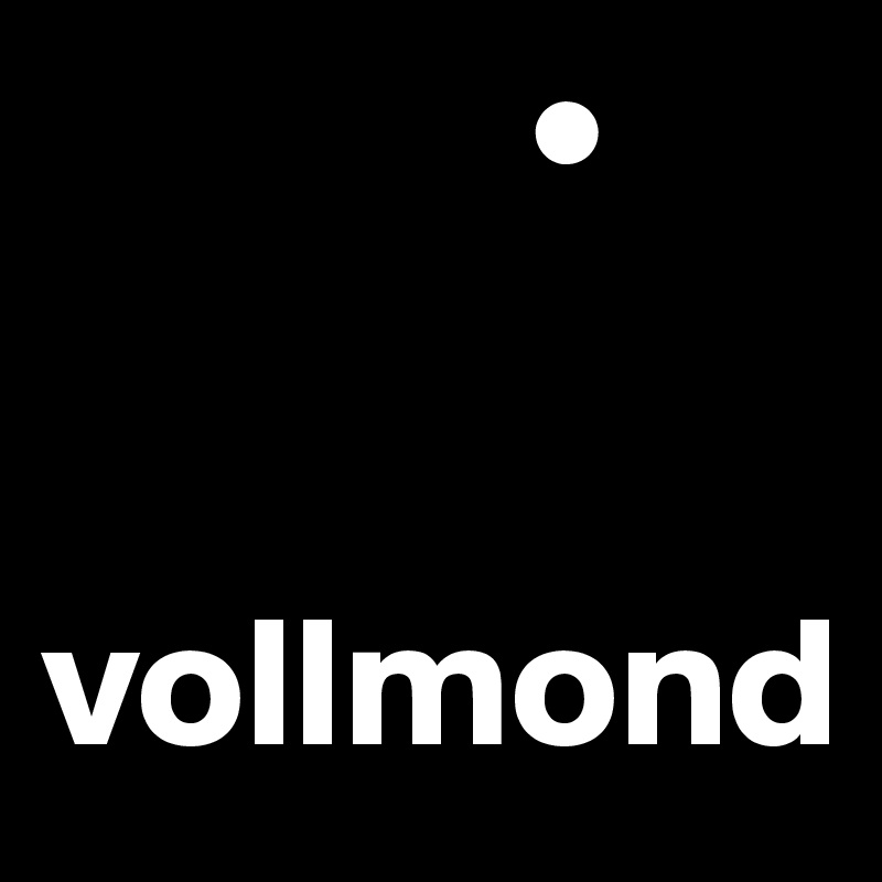              •


vollmond