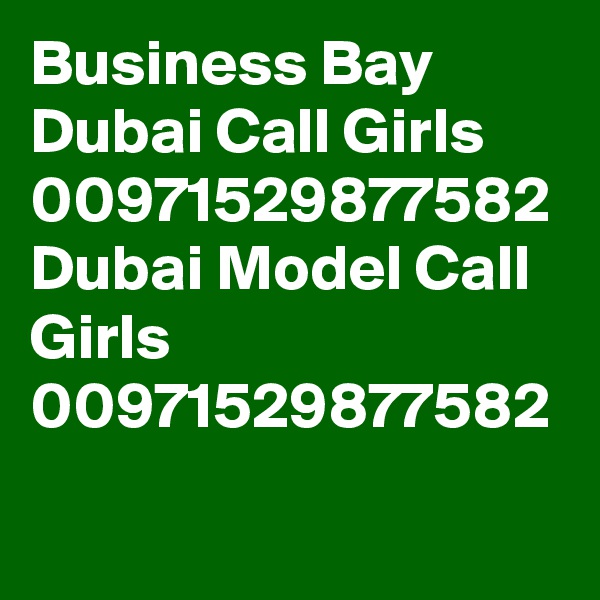 Business Bay Dubai Call Girls 00971529877582 Dubai Model Call Girls 00971529877582