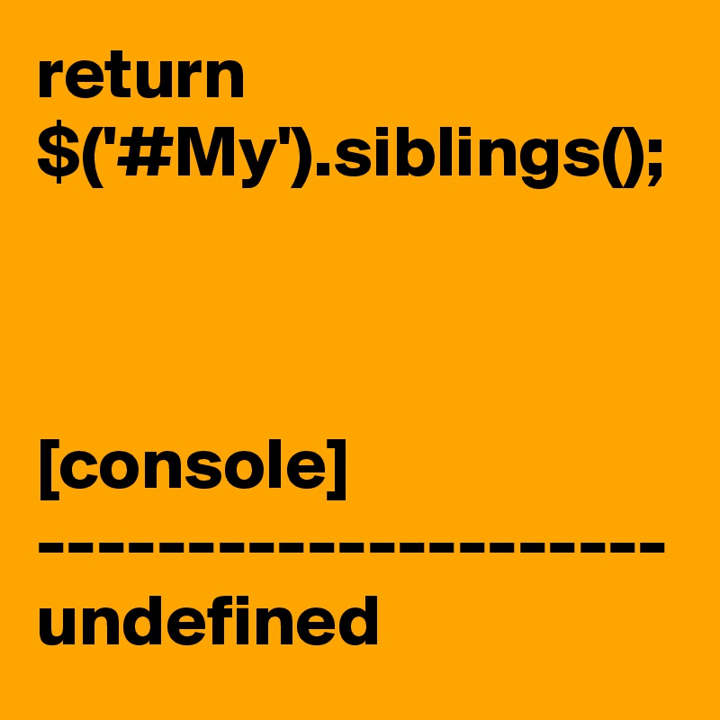return $('#My').siblings();



[console]
---------------------
undefined