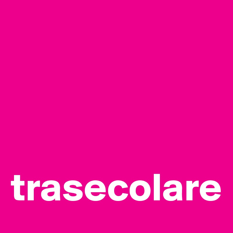 



trasecolare