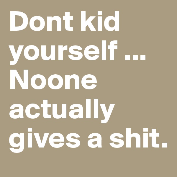 Dont kid yourself ... Noone actually gives a shit.