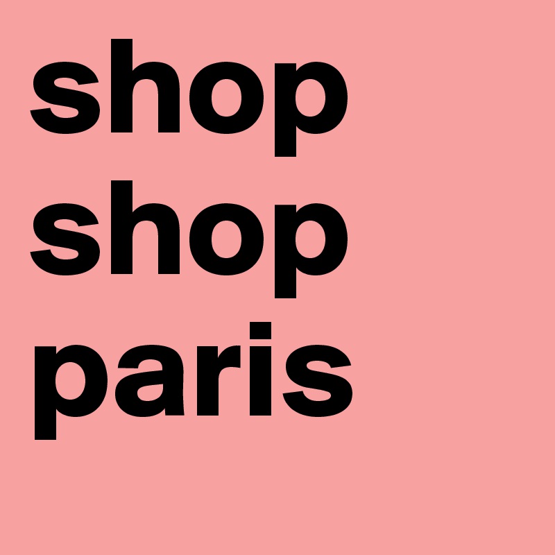 shop
shop
paris