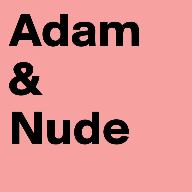 Adam & 
Nude