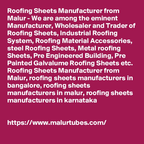 Roofing Sheets Manufacturer from Malur - We are among the eminent Manufacturer, Wholesaler and Trader of Roofing Sheets, Industrial Roofing System, Roofing Material Accessories, steel Roofing Sheets, Metal roofing Sheets, Pre Engineered Building, Pre Painted Galvalume Roofing Sheets etc.
Roofing Sheets Manufacturer from Malur, roofing sheets manufacturers in bangalore, roofing sheets manufacturers in malur, roofing sheets manufacturers in karnataka


https://www.malurtubes.com/