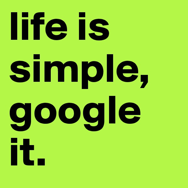 life is simple, google it. 