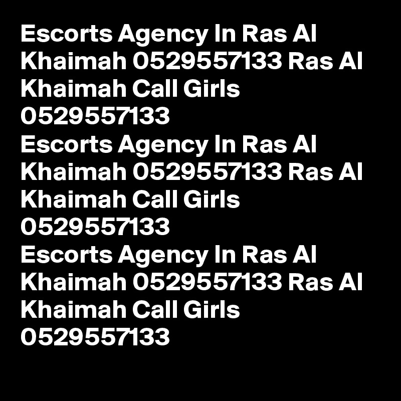 Escorts Agency In Ras Al Khaimah 0529557133 Ras Al Khaimah Call Girls 0529557133
Escorts Agency In Ras Al Khaimah 0529557133 Ras Al Khaimah Call Girls 0529557133
Escorts Agency In Ras Al Khaimah 0529557133 Ras Al Khaimah Call Girls 0529557133
