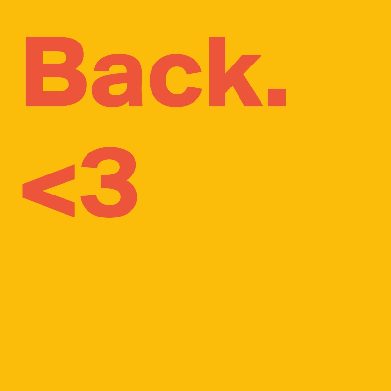 Back. <3