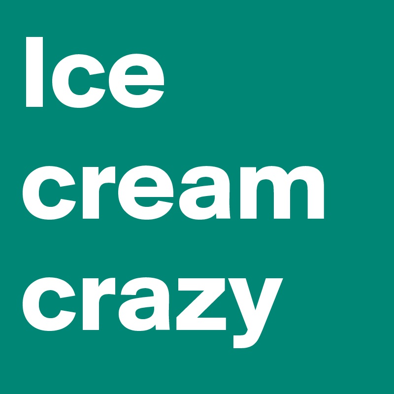 Ice cream crazy