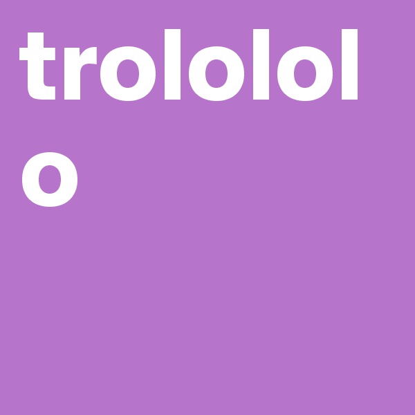 trolololo