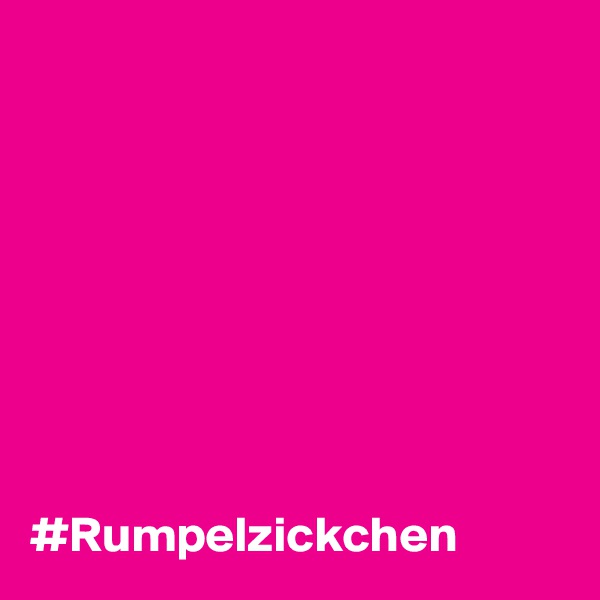 








#Rumpelzickchen
