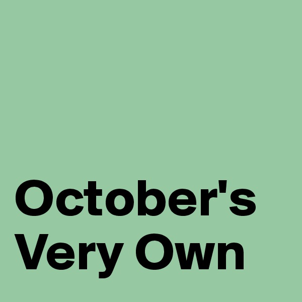 


October's Very Own