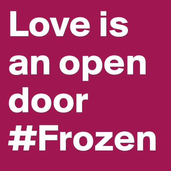 Love is an open door
#Frozen