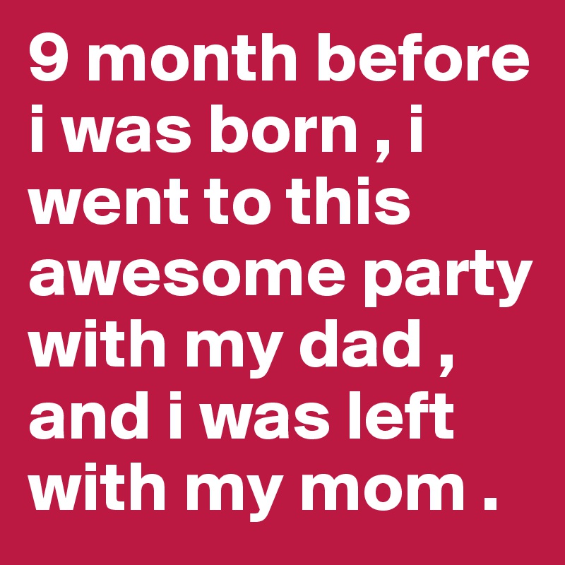 9-month-before-i-was-born-i-went-to-this-awesome-party-with-my-dad