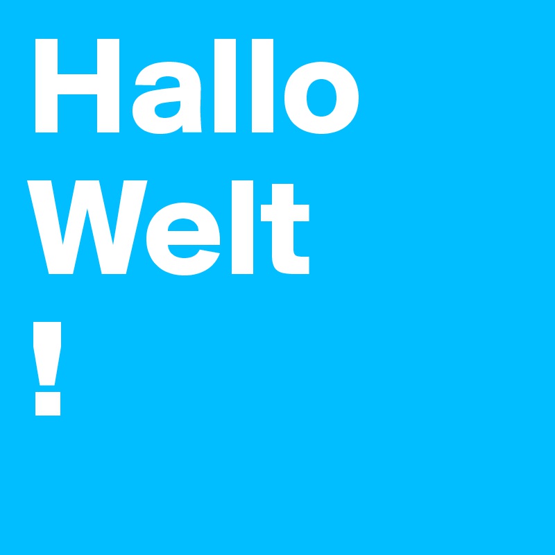 Hallo 
Welt 
!