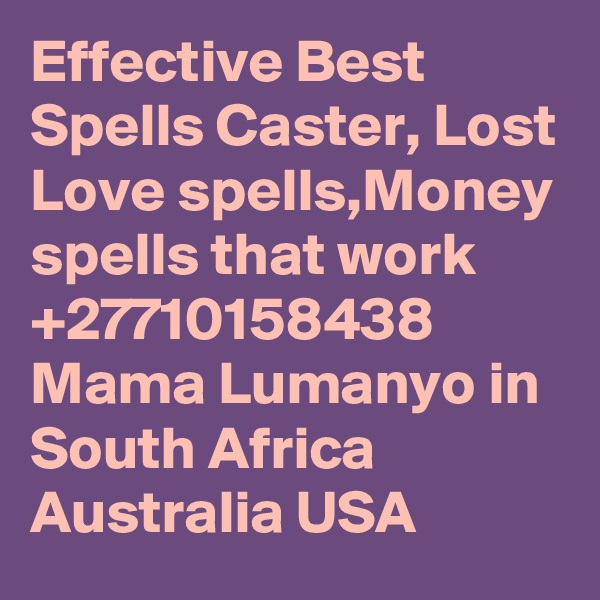 Effective Best Spells Caster, Lost Love spells,Money spells that work +27710158438 Mama Lumanyo in South Africa Australia USA