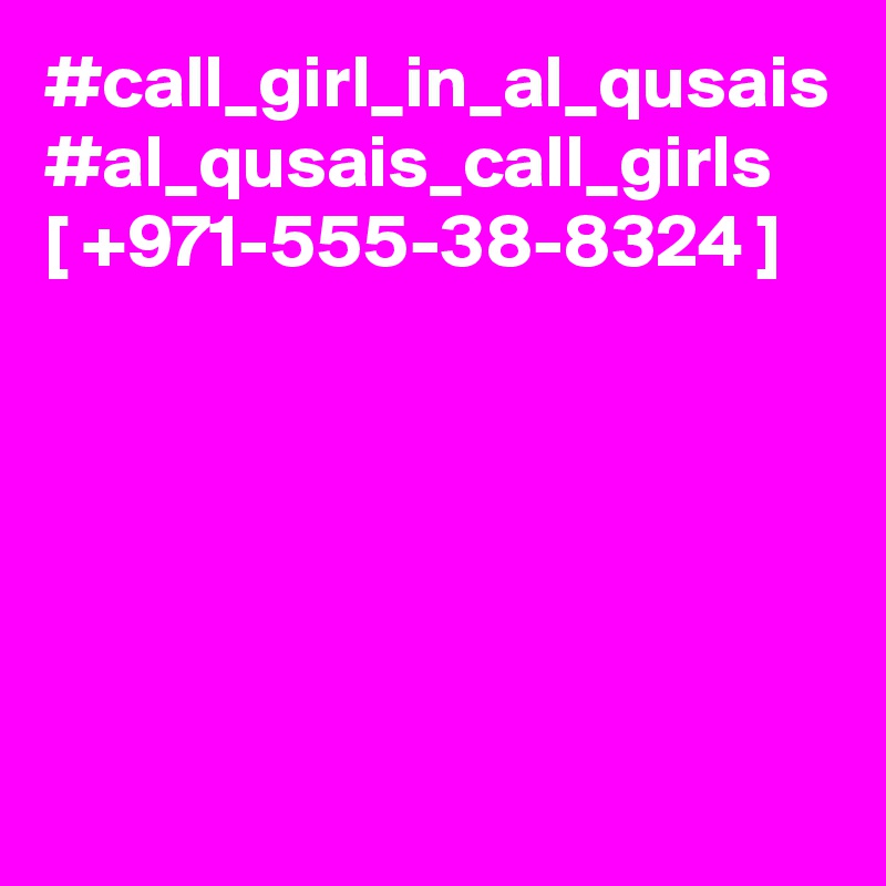 #call_girl_in_al_qusais #al_qusais_call_girls   [ +971-555-38-8324 ]