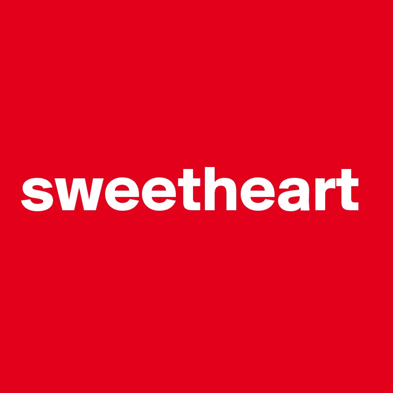 

sweetheart