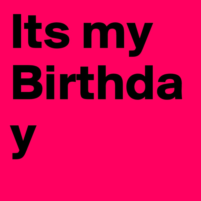 Its my Birthday 