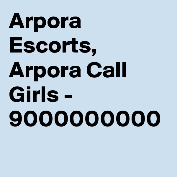 Arpora Escorts, Arpora Call Girls - 9000000000