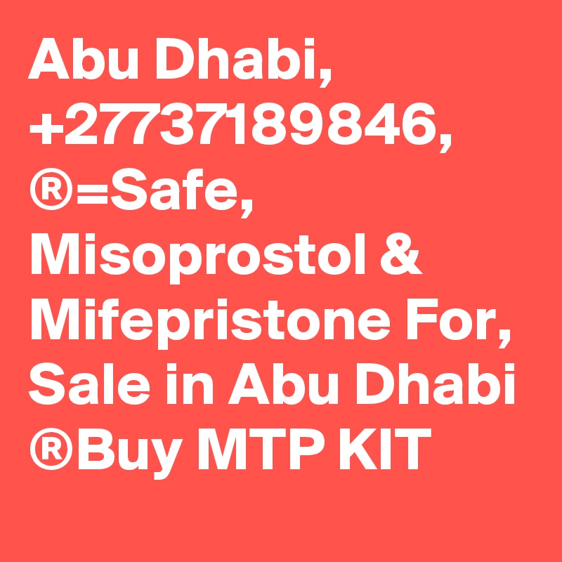 Abu Dhabi, +27737189846, ®=Safe, Misoprostol & Mifepristone For, Sale in Abu Dhabi ®Buy MTP KIT