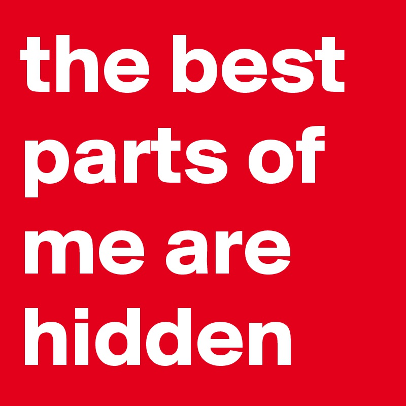 the best parts of me are hidden
