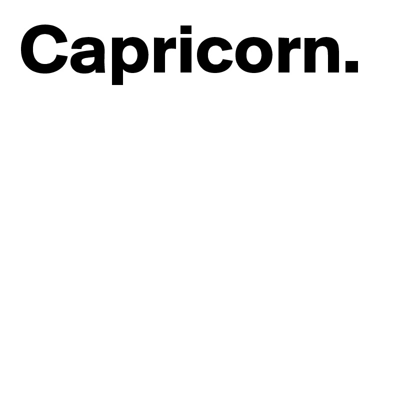 Capricorn.



