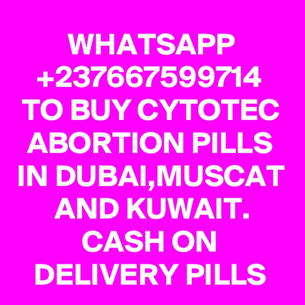 WHATSAPP
+237667599714
TO BUY CYTOTEC ABORTION PILLS IN DUBAI,MUSCAT AND KUWAIT.
CASH ON DELIVERY PILLS
